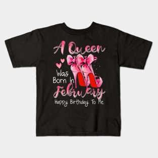 A Queen Was Born In February Happy Birthday To Me Kids T-Shirt